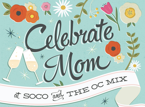 Celebrate MOM at SoCo and the OC MIX