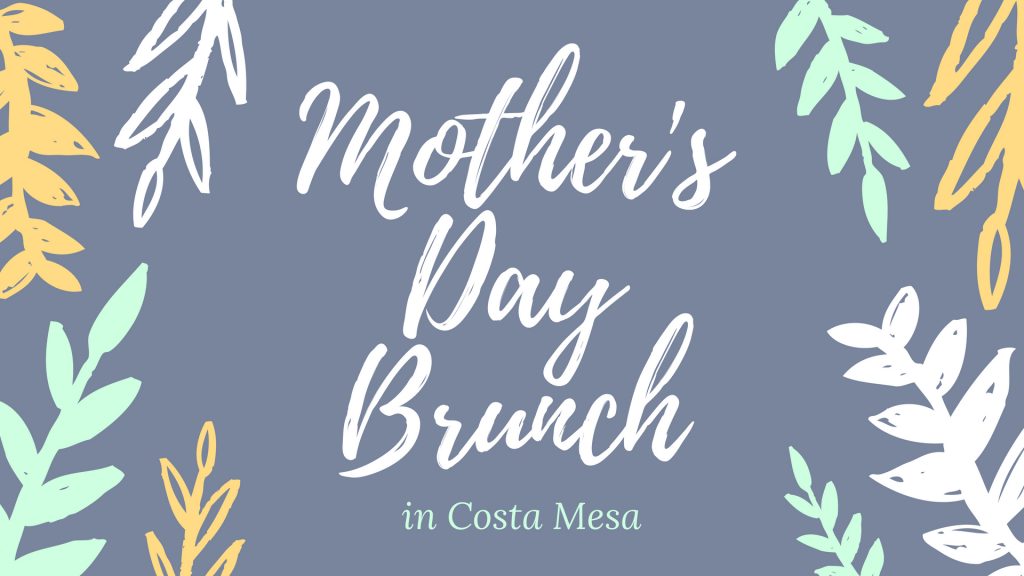 mother's day brunch in costa mesa