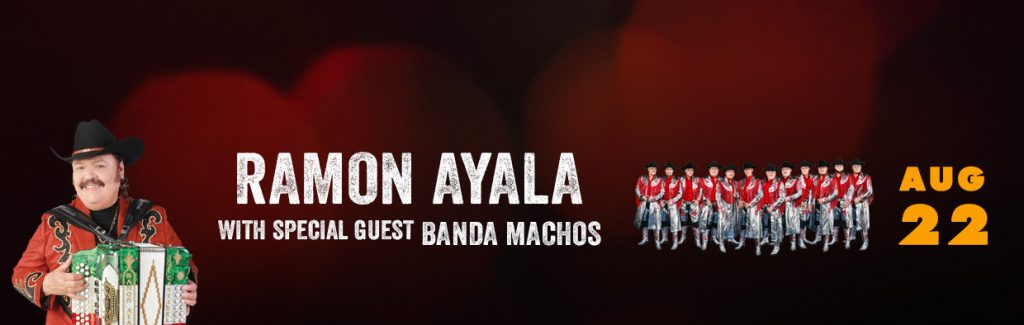 RAMON AYALA WITH SPECIAL GUEST BANDA MACHOS RAMON AYALA WITH SPECIAL GUEST BANDA MACHOS