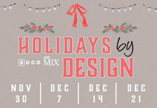 Holidays by Design at SOCO & The OC Mix