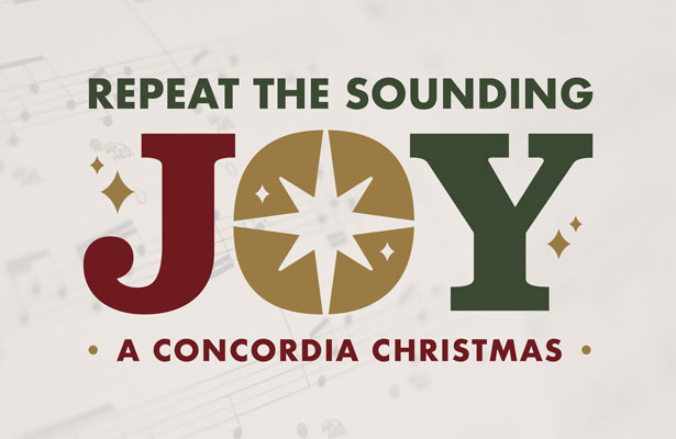 Concordia Christmas Repeat the Sounding Joy! at Segerstrom Center for the Arts Concordia Christmas Repeat the Sounding Joy! at Segerstrom Center for the Arts