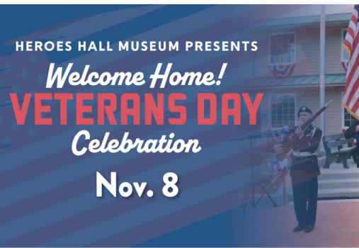 Heroes Hall Presents: Welcome Home! Veterans Day Celebration Heroes Hall Presents: Welcome Home! Veterans Day Celebration