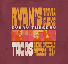 Retro-style poster with orange and yellow text on a maroon background reads: RYANS TRIVIA SUCKS EVERY TUESDAY TACOS, DRINK SPECIALS, PRIZES, 21+. Features three people with question marks behind them.