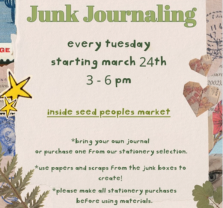 Flyer for a Junk Journaling event. Text says it’s every Tuesday from 3–6pm starting March 24th inside Seed Peoples Market. Info about bringing or buying journals and using scrap materials. Decorated with nature and craft illustrations.
