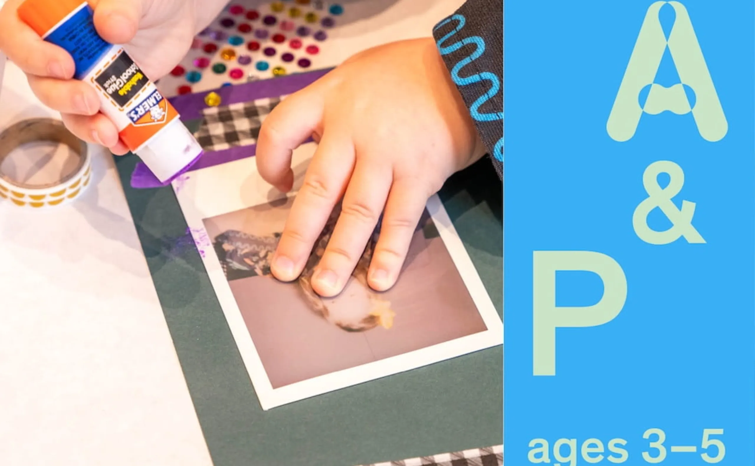 A child’s hand glues a photo onto dark green paper with colorful craft supplies nearby. Next to the craft, text reads “A & P ages 3–5” on a blue background.