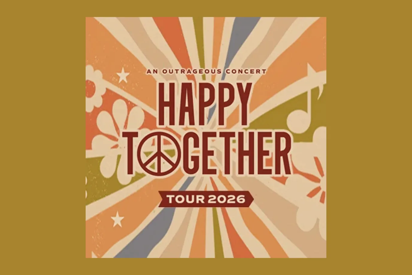 Concert poster with retro orange, cream, and tan sunburst design, flowers, music notes, and a peace sign. Text reads: An Outrageous Concert. Happy Together Tour 2026.