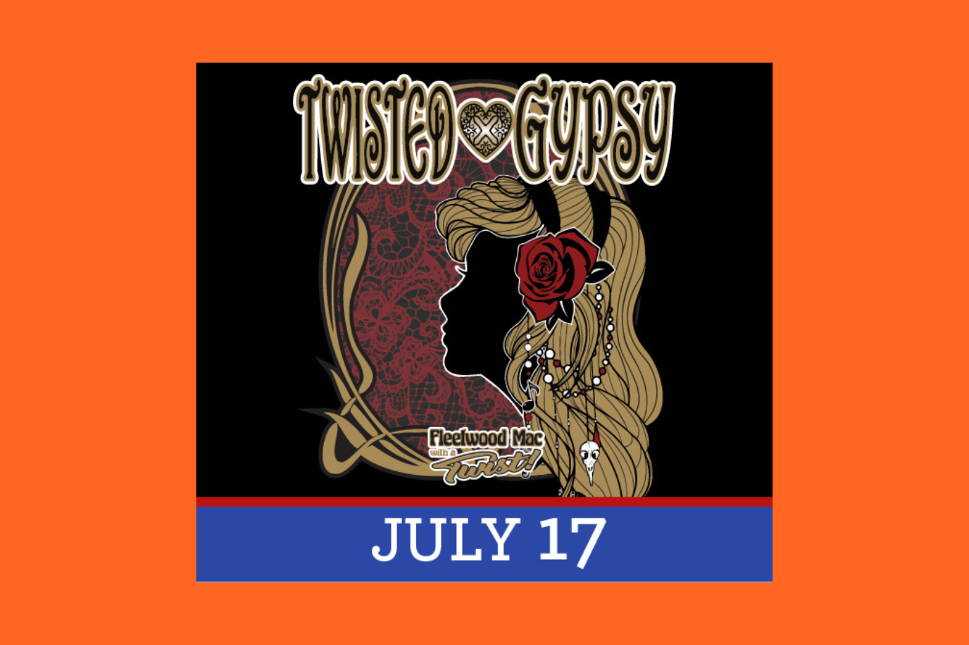 A graphic for Twisted Gypsy Fleetwood Mac tribute band shows a womans profile with long hair, a red rose, and jewelry on a black background. Text at the bottom reads JULY 17 on a blue and red bar.